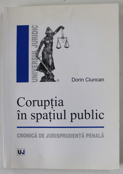 CORUPTIA IN SPATIUL PUBLIC , CRONICA DE JURISPRUDENTA PENALA  de DORIN CIUNCAN , 2013
