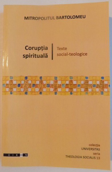 CORUPTIA SPIRITUALA , TEXTE SOCIAL - TEOLOGICE de MITROPOLITUL BARTOLOMEU , 2011