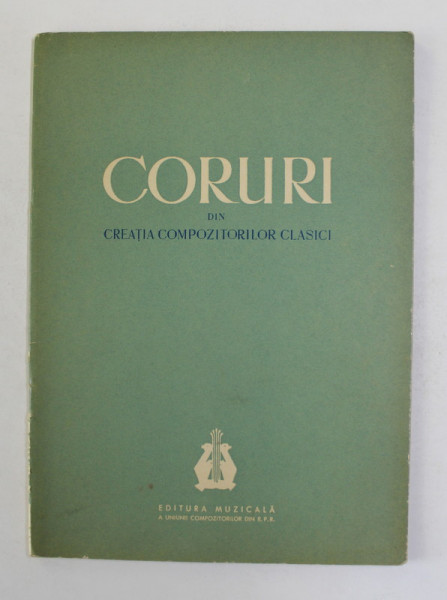 CORURI DIN CREATIA COMPOZITORILOR CLASICI , colectie de TITUS MOISESCU si COSTICA ANDREI , 1961