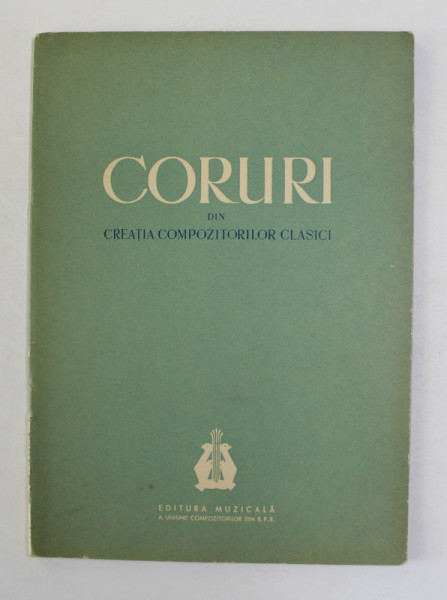 CORURI DIN CREATIA COMPOZITORILOR CLASICI , colectie de TITUS MOISESCU si COSTICA ANDREI , 1961