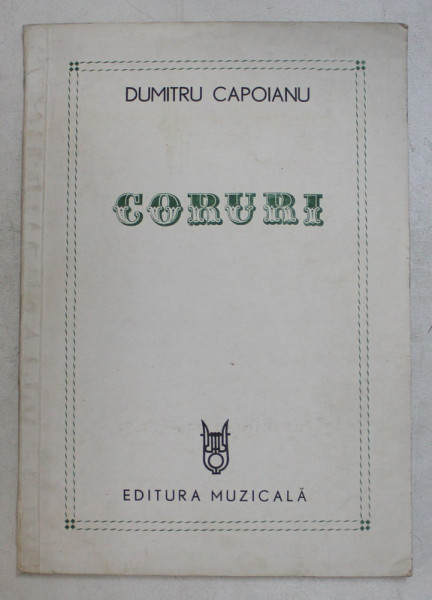 CORURI , POEME , CINTECE PATROTICE , CORURI PE TREI VOCI EGALE de DUMITRU CAPOIANU , 1984