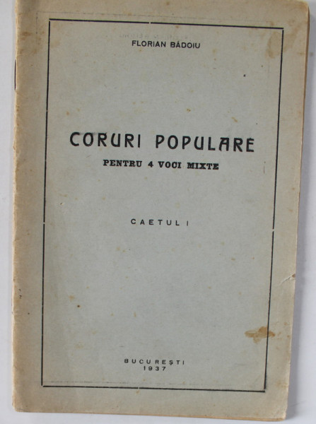 CORURI POPULARE PENTRU 4 VOCI MIXTE , CAETUL I de FLORIAN BADOIU , 1937