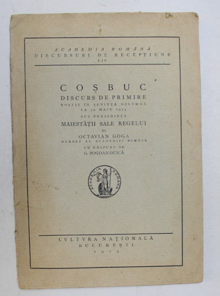 COSBUC - DISCURS DE PRIMIRE ROSTIT IN SEDINTA SOLEMNA A 30 MAIU 1923 de OCTAVIAN GOGA , 1923