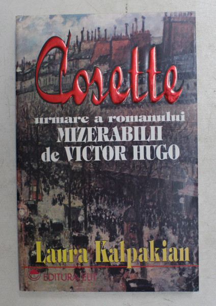 COSETTE  - URMARE A ROMANULUI ' MIZERABILII  ' de VICTOR HUGO de LAURA KALPAKIAN , 1995