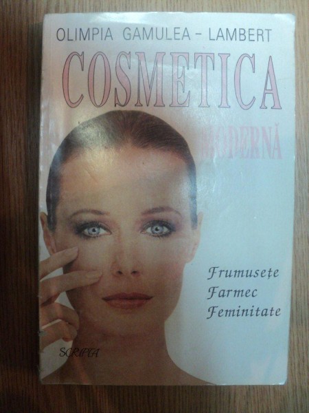 COSMETICA MODERNA . FRUMUSETE , FARMEC , FEMINITATE de OLIMPIA GAMULEA-LAMBERT , 1994