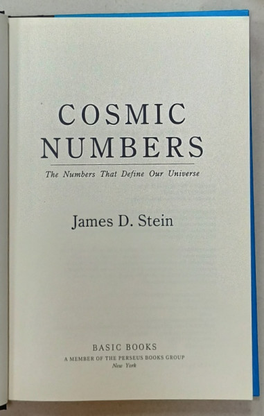 COSMIC NUMBERS , THE NUMBERS THAT DEFINE OUR UNIVERSE by JAMES D. STEIN , 2011