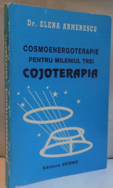 COSMOENERGOTERAPIE PENTRU MILENIUL TREI, COJOTERAPIA de ELENA ARMENESCU, 1998