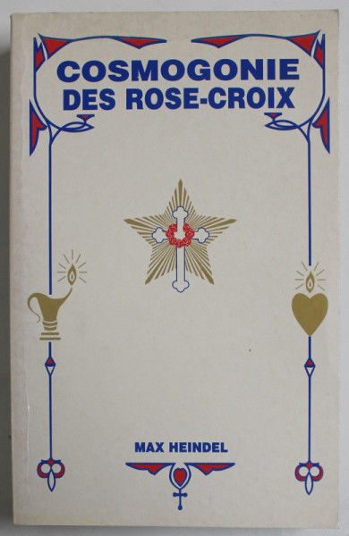 COSMOGONIE DES ROSE - CROIX OU PHILOSOPHIE MYSTIQUE CHRETIENNE par MAX HEINDEL , 1998