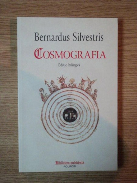 COSMOGRAFIA de BERNARDUS SILVESRIS , EDITIE BILINGVA - LATINA , ROMANA - 2010