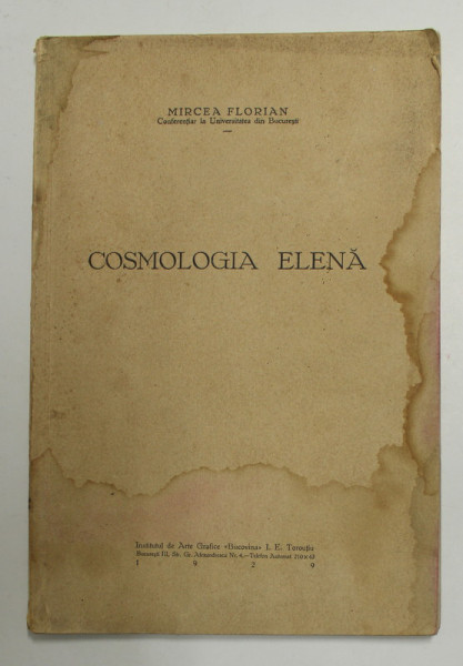 COSMOLOGIA ELENA de MIRCEA FLORIAN  , Bucuresti 1929 , COPERTA PREZINTA HALOURI DE APA