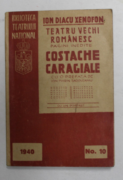 COSTACHE ST. CARAGIALE, PRIMUL DIRECTOR AL TEATRULUI NATIONAL DIN BUCURESTI  - VIATA SI OPERA UNUI NEDREPTATIT de ION DIACU - XENOFON , 1940 , DEDICATIE *