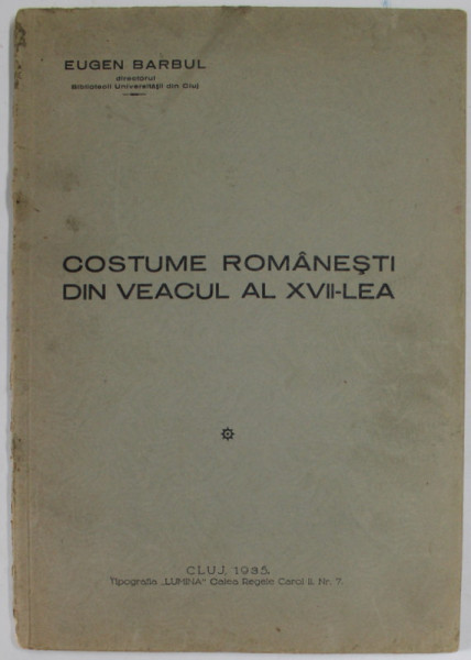 COSTUME ROMANESTI DIN VEACUL AL XVII - LEA de EUGEN BARBUL , 1935
