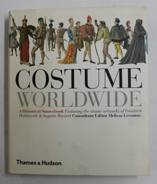 COSTUME WORLDWIDE - A HISTORICAL SOURCEBOOK , consultant editor MELISSA LEVENTON , 2008