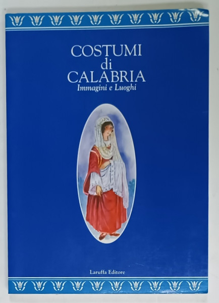 COSTUMI DICALABRIA , IMMAGINI E LUOGHI , ilustrata , TEXT IN LIMBA ITALIANA , 1993