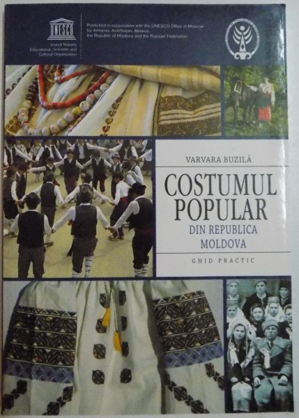 COSTUMUL POPULAR DIN REPUBLICA MOLDOVA , GHID PRACTIC de VARVARA BUZILA , 2011, *DEDICATIE