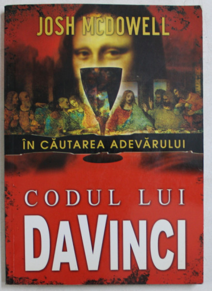 COSUL LUI DA VINCI - IN CAUTAREA ADEVARULUI de JOSH McDOWELL , 2006