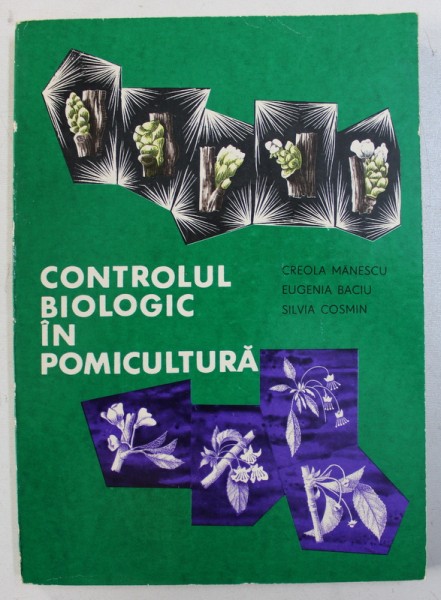 CONTROLUL BIOLOGIC IN POMICULTURA de CREOLA MANESCU ...SILVIA COSMIN , 1975