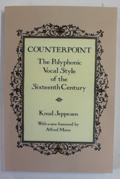 COUNTERPOINT , THE POLYPHONIC VOCAL STYLE OF THE SIXTEENTH CENTURY by KNUD JEPPESEN , EDITIE ANASTATICA , 1939  , RETIPARITA 1992