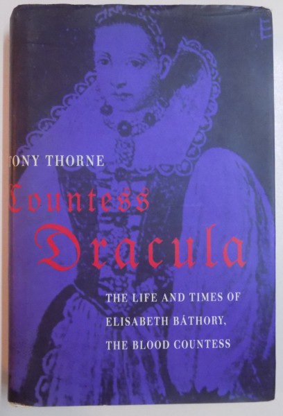 COUNTESS DRACULA , THE LIFE AND TIMES OF THE BLOOD SOUNTESS , ELISABETH BATHORY by TONY THRONE , 1997