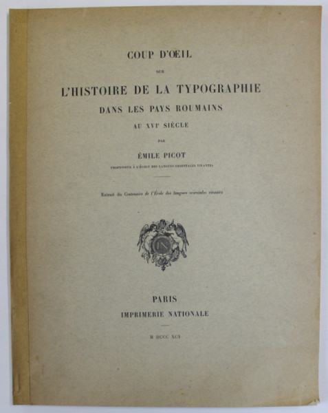 COUP D 'OEIL SUR L 'HISTOIRE DE LA TYPOGRAPHIE DANS LES PAYS ROUMAINS AU XVI e SIECLE par EMILE PICOT , 1895