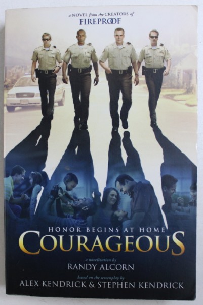 COURAGEOUS - a novelization by RANDY ALCORN based on the screenplay by ALEX KENDRICK & STEPHEN KENDRICK , 2011
