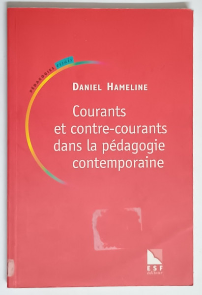 COURANTS ET CONTRE - COURANTS DANS LA PEDAGOGIE CONTAMPORAINE par DANIEL HAMELINE , 2000