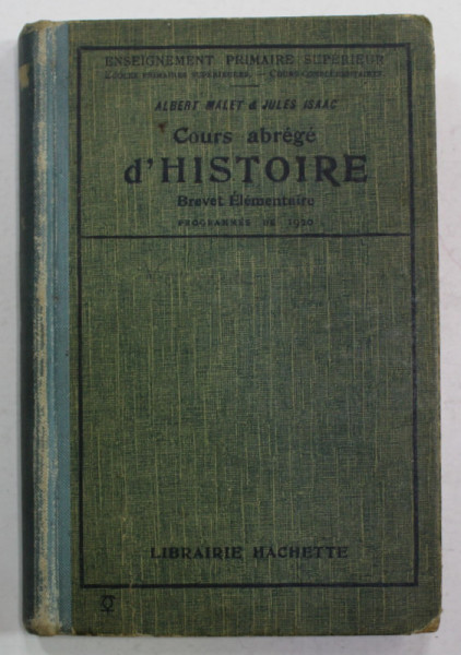 COURS ABREGE D 'HISTOIRE , ENSEIGNEMENT PRIMAIRE SUPERIEUR par ALBERT MALET et JULES ISAAC , 1922