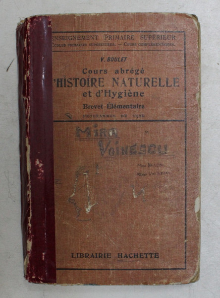 COURS ABREGE D 'HISTOIRE NATURELLE ET D'HYGIENE par V. BOULET , ENSEIGNEMENT PRIMAIRE SUPERIEUR , 1921 , COTOR LIPIT CU BANDA ADEZIVA , COPERTA DEGRADATA