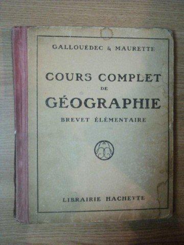 COURS COMPLET DE GEOGRAPHIE de L. GALLOUEDEC , F. MAURETTE , 1929
