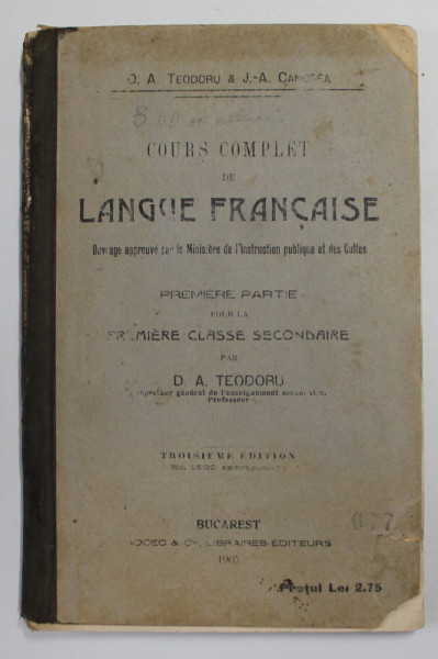 COURS COMPLET DE LANGUE FRANCAISE  par D. A TEODORU et J. - A . CANDREA , 1907