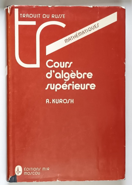 COURS D 'ALGEBRE SUPERIEURE par A. KUROSH , 1973