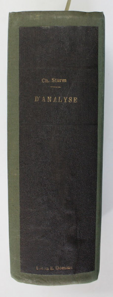 COURS D ' ANALYSE DE L 'ECOLE POLYTECHNIQUE par CH. STURM , VOLUMELE I - II , COLIGAT 1909