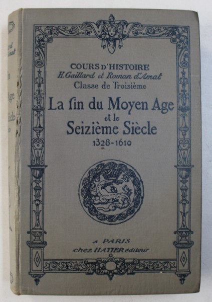 COURS D ' HISTOIRE - CLASE DE TROISIEME : LA FIN DU  MOYEN AGE ET LE SEZIEME SIECLE ( 1328 - 1610) par  ROMAN D ' AMAT , 1927