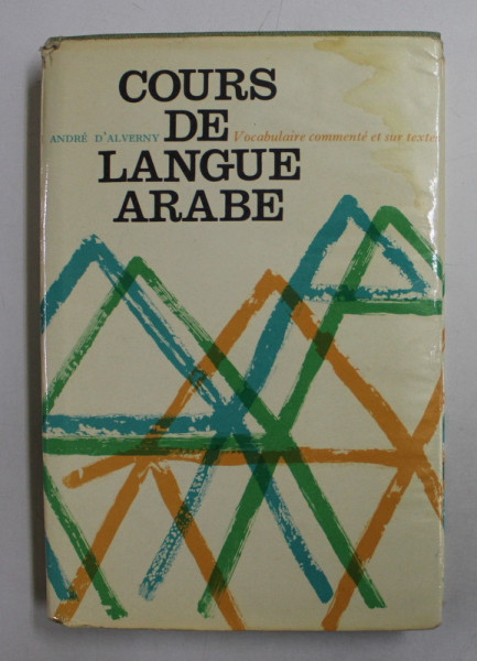 COURS DE LANGUE ARABE  - VOCABULAIRE COMMENTE ET SUR TEXTES par ANDRE D 'ALVERNY , 1969
