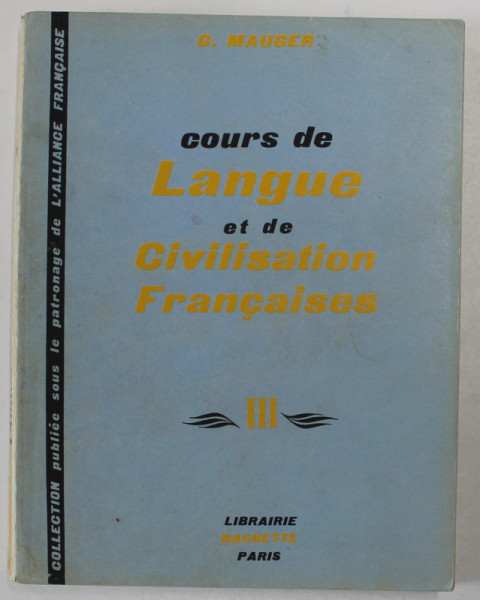 COURS DE LANGUE ET DE CIVILISATIONS FRANCAISES , TOME III par G. MAUGER , 1967