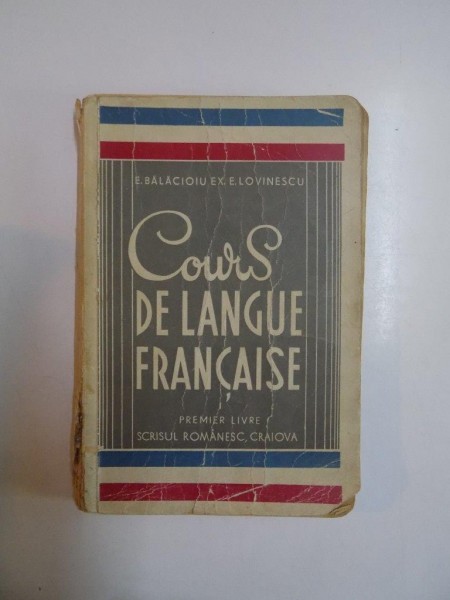 COURS DE LANGUE FRNCAISE par E. BALACIOIU, E. LOVINESCU, VOL I: PREMIER LIVRE (FILLETTES ET GARCONS)  1938