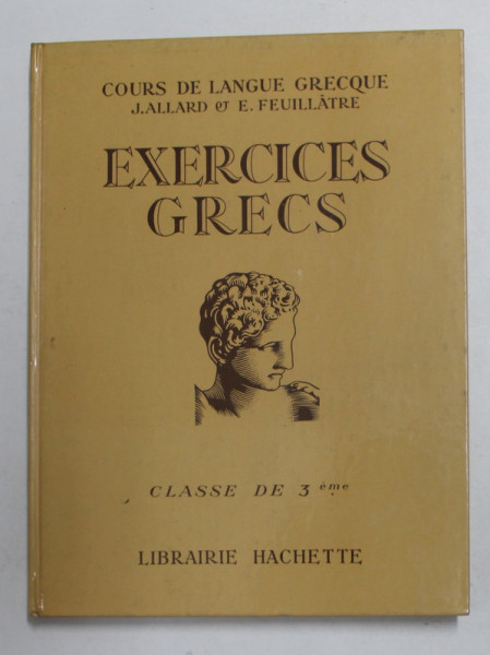 COURS DE LANGUE GRECQUE - EXERCICES GRECS , CLASSE DE 3 eme , par J. ALLARD et E. FEUILLATRE , 1969