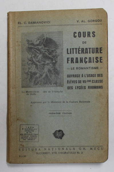 COURS DE LITTERATURE FRANCAISE - LE ROMANTISME - ...A L' USAGE DES ELEVES DE VII eme CLASSE  par EL. C. DAMIANOVICI et V. AL. GORGOS , 1942