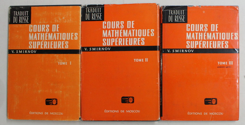 COURS DE MATHEMATIQUES SUPERIEURES PAR V . SMIRNOV , TOME I - III , 1972