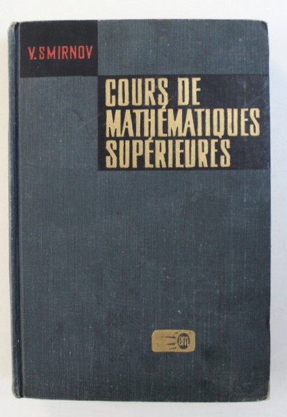 COURS DE MATHEMATIQUES SUPERIEURES par V. SMIRNOV , TOME III : PREMIERE PARTIE , 1970