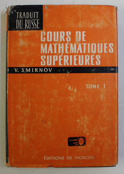 COURS DE MATHEMATIQUES SUPERIEURES TOME 1 DEUXIEME ED. par V. SMIRNOV , 1972