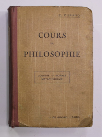 COURS DE PHILOSOPHIE, CONFORME AUX PROGRAMMES DU BACCALAUREAT par M. EUGENE DURAN  , 1925 , PREZINTA PETE SI URME DE UZURA , COTORUL CU DEFECTE