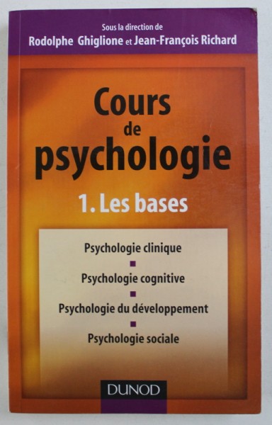 COURS DE PSYCHOLOGIE 1. LES BASES , sous la direction de RODOLPHE GHIGLIONE et JEAN - FRANCOIS RICHARD , 2007
