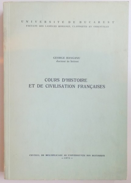 COURS D'HISTOIRE ET DE CIVILISATION FRANCAISES par GEORGE HANGANU , 1973