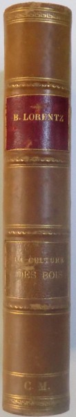 COURS  ELEMENTAIRE DE CULTURE DES BOIS par B. LORENTZ , 1888