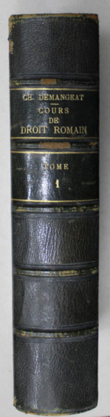 COURS ELEMENTAIRE DE DROIT ROMAIN par M. CHARLES DEMANGEAT , TOME PREMIER , 1866