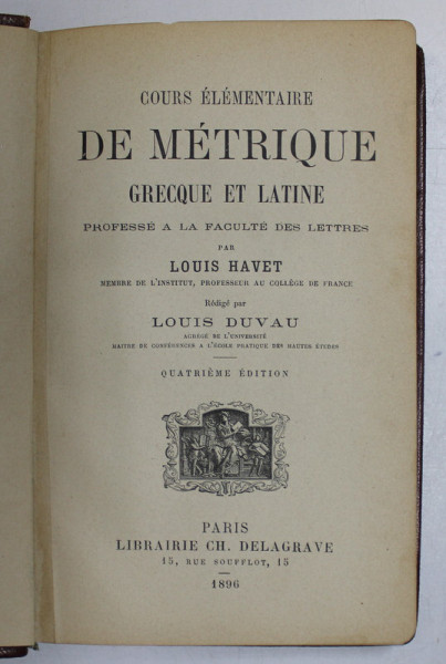COURS ELEMENTAIRE DE METRIQUE GRECQUE ET LATINE , PROFESSE A LA FACULTE DES LETTRES par LOUIS HAVET , 1896