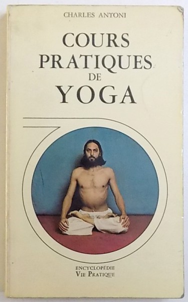 COURS PRACTIQUES DE YOGA par CHARLES ANTONI , 1973