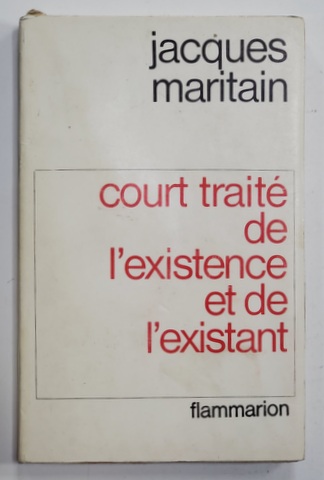 COURT TRAITE DE L 'EXISTENCE ET DE L 'EXISTANT par JACQUES MARITAIN , 1964 *PREZINTA SUBLINIERI IN TEXT