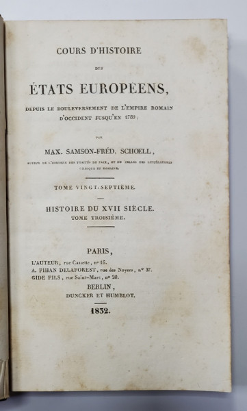 COUS D'HISTOIRE DES ETATS EUROPEENS par MAX. SAMSON - FRED. SCHOELL , VOLUMUL 27 , HISTOIRE DU XVII SIECLE , TOME TROISIEME , 1832 , PAGINA DE GARDA CU DEFECTE